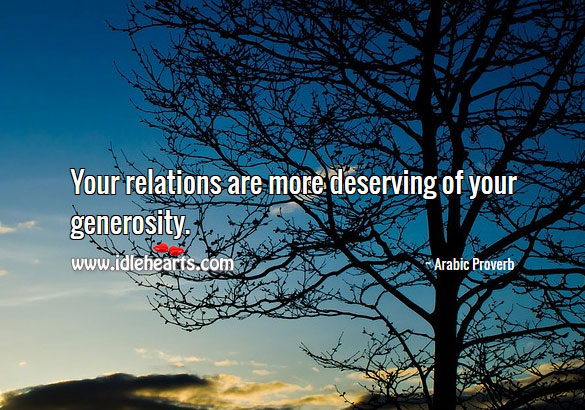 Your relations are more deserving of your generosity. Image