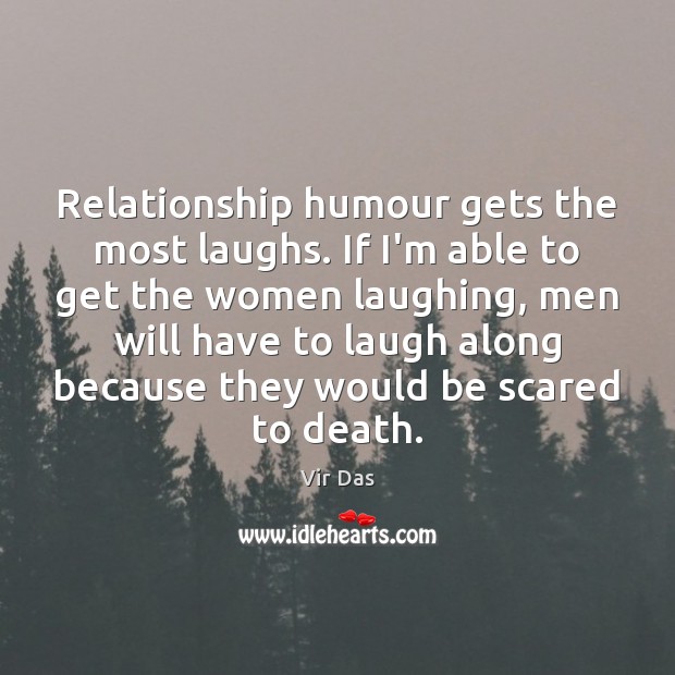 Relationship humour gets the most laughs. If I’m able to get the Image
