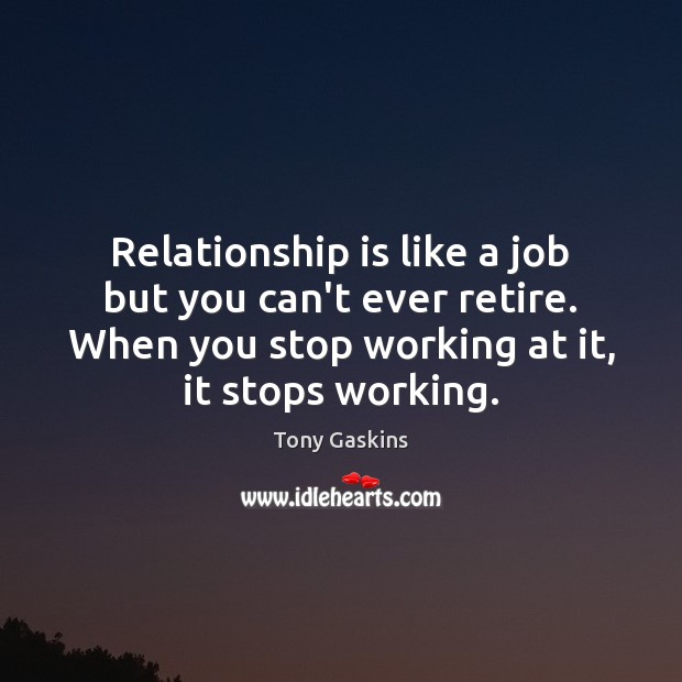 Relationship is like a job but you can’t ever retire. When you Relationship Quotes Image