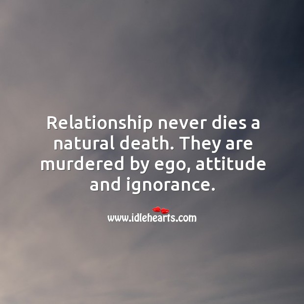 Relationship never dies a natural death. Image