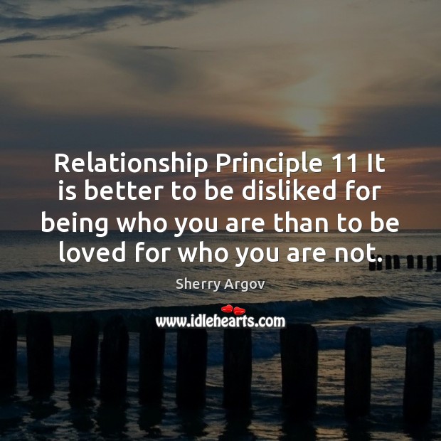Relationship Principle 11 It is better to be disliked for being who you Sherry Argov Picture Quote