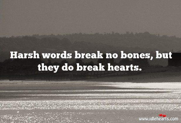 Harsh words do break hearts. Image