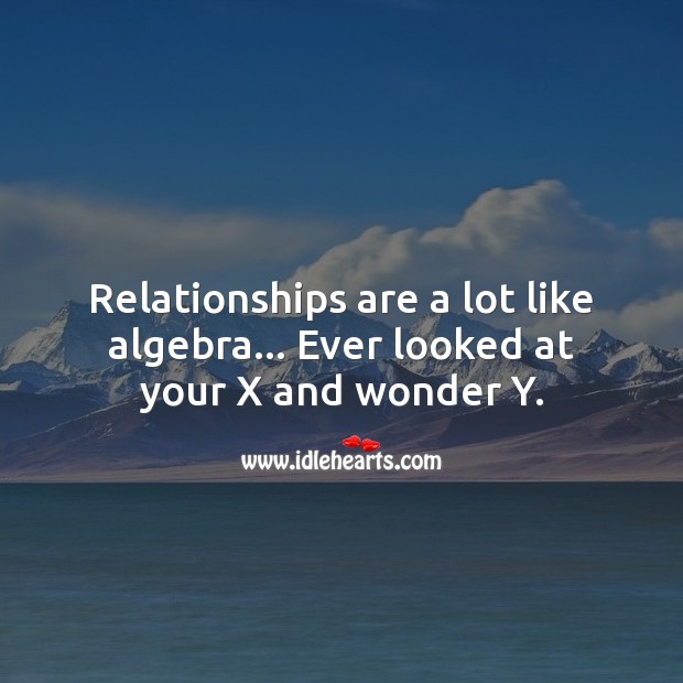 Relationships are a lot like algebra. Image