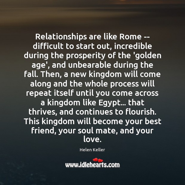 Relationships are like Rome — difficult to start out, incredible during the Helen Keller Picture Quote