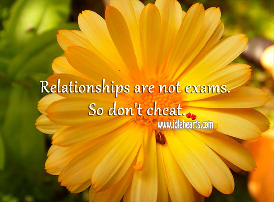Relationships are not exams. So don’t cheat. Cheating Quotes Image