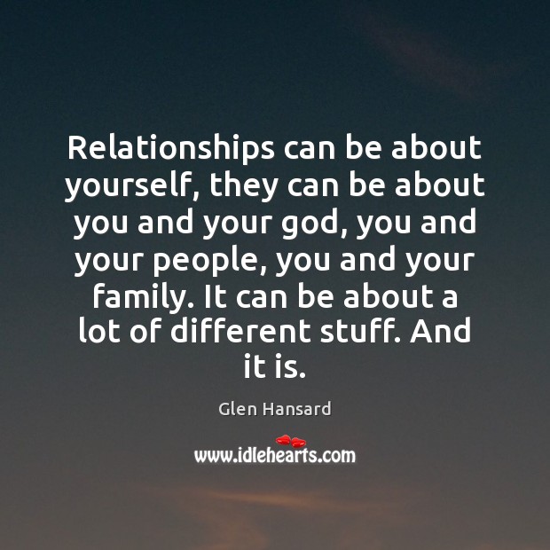 Relationships can be about yourself, they can be about you and your Glen Hansard Picture Quote