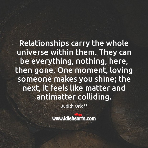 Relationships carry the whole universe within them. They can be everything, nothing, Image