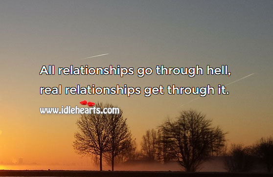 All relationships go through hell and real ones get through. Image