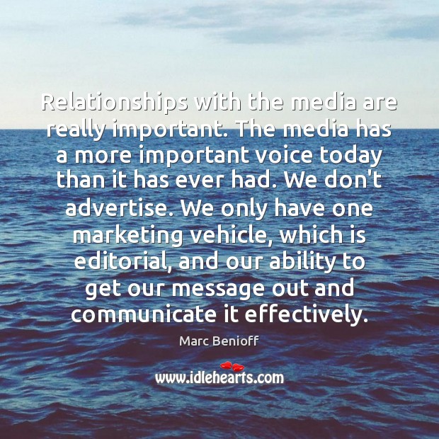 Relationships with the media are really important. The media has a more Marc Benioff Picture Quote