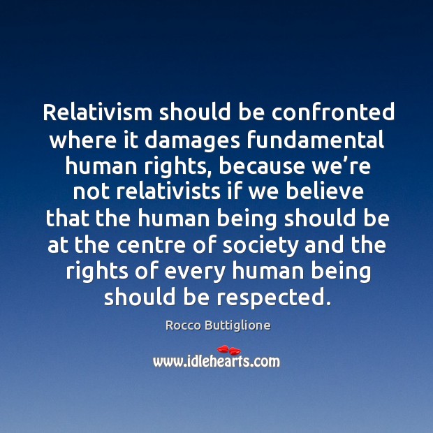 Relativism should be confronted where it damages fundamental human rights Rocco Buttiglione Picture Quote