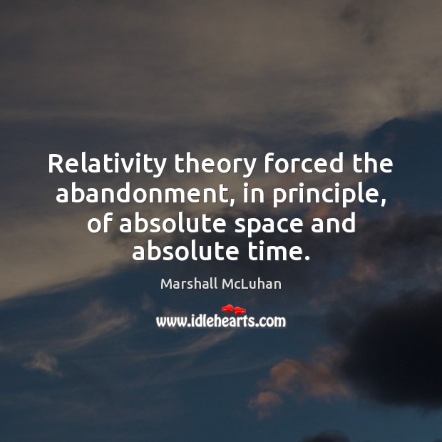 Relativity theory forced the abandonment, in principle, of absolute space and absolute Image