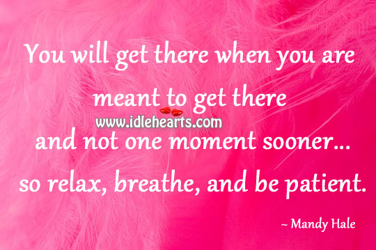 So relax, breathe, and be patient. Mandy Hale Picture Quote