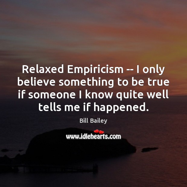 Relaxed Empiricism — I only believe something to be true if someone Image