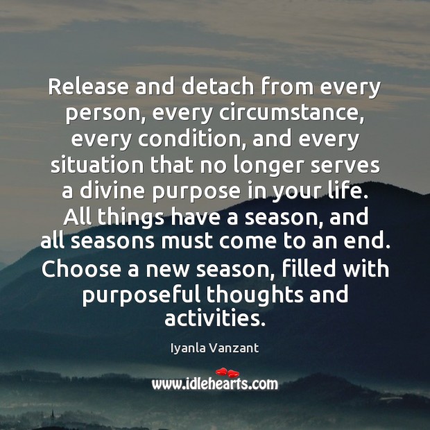 Release and detach from every person, every circumstance, every condition, and every Iyanla Vanzant Picture Quote