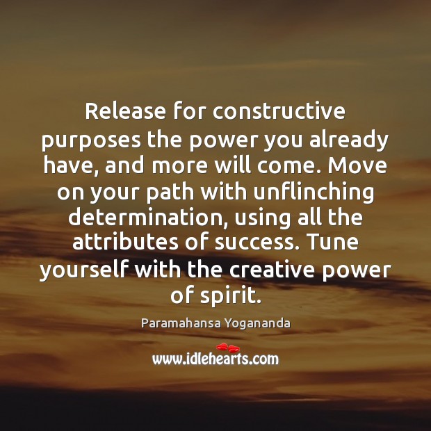 Release for constructive purposes the power you already have, and more will Image