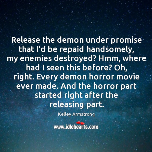 Release the demon under promise that I’d be repaid handsomely, my enemies Kelley Armstrong Picture Quote