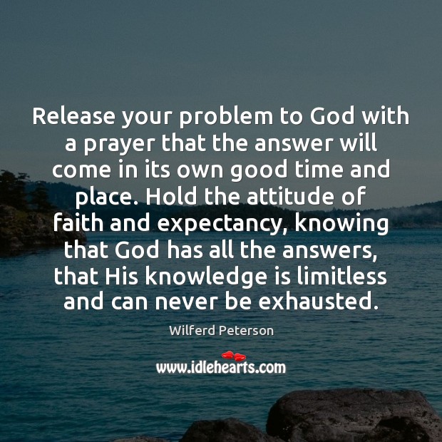 Release your problem to God with a prayer that the answer will Wilferd Peterson Picture Quote