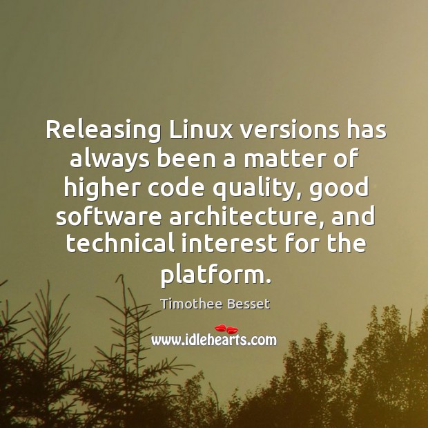 Releasing Linux versions has always been a matter of higher code quality, Timothee Besset Picture Quote