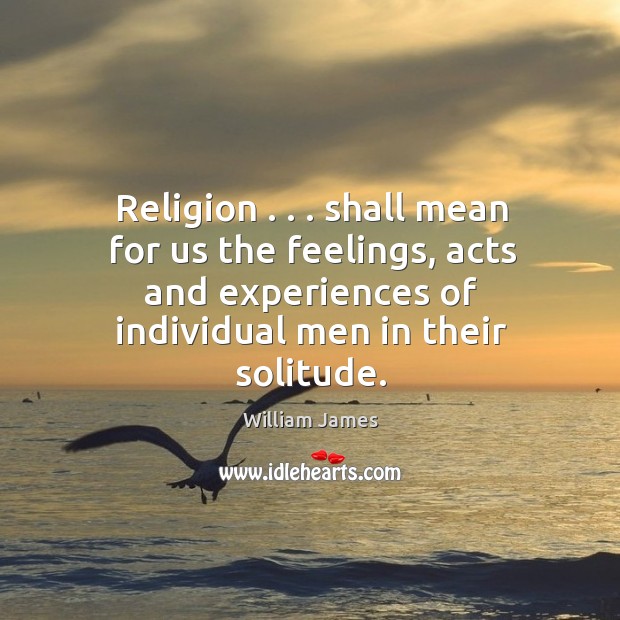 Religion . . . shall mean for us the feelings, acts and experiences of individual Image