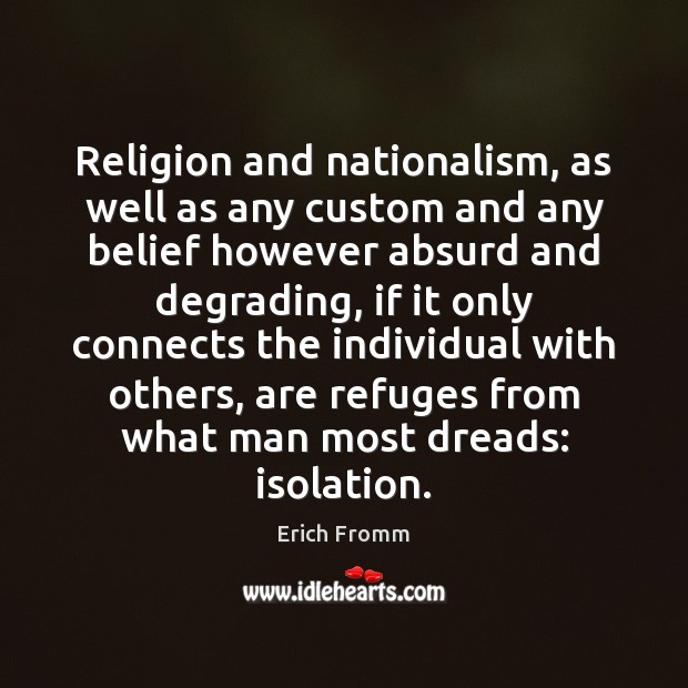 Religion and nationalism, as well as any custom and any belief however Erich Fromm Picture Quote