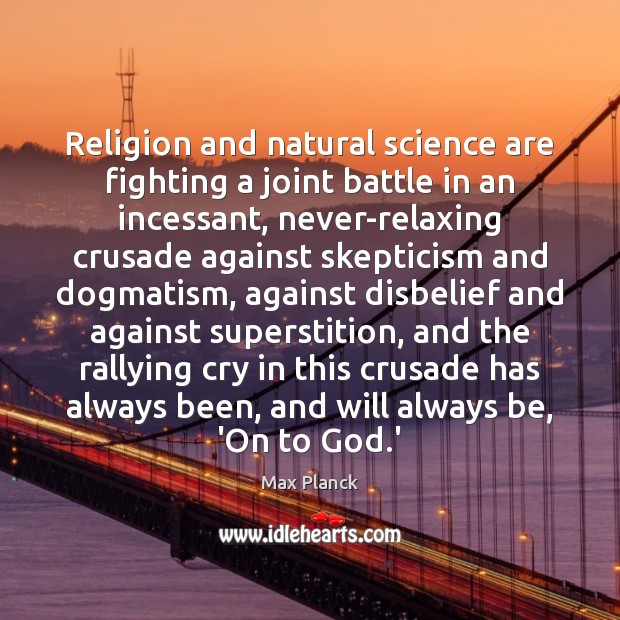 Religion and natural science are fighting a joint battle in an incessant, Max Planck Picture Quote