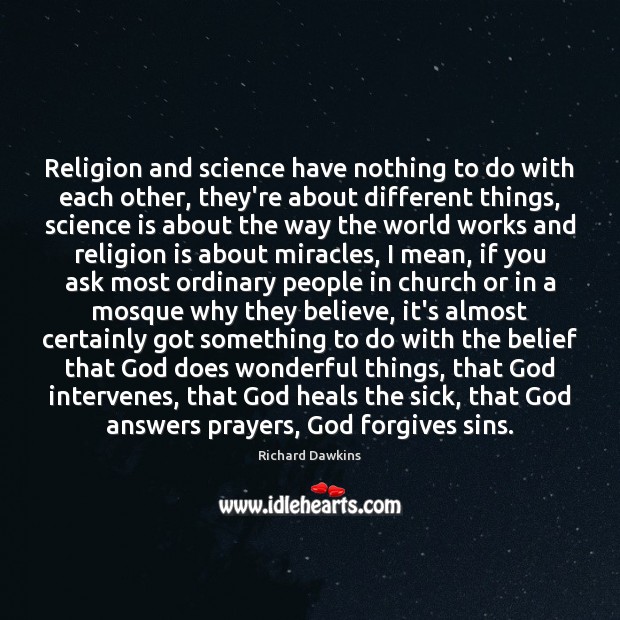 Religion and science have nothing to do with each other, they’re about Science Quotes Image