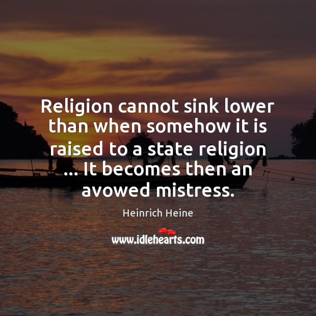 Religion cannot sink lower than when somehow it is raised to a Image