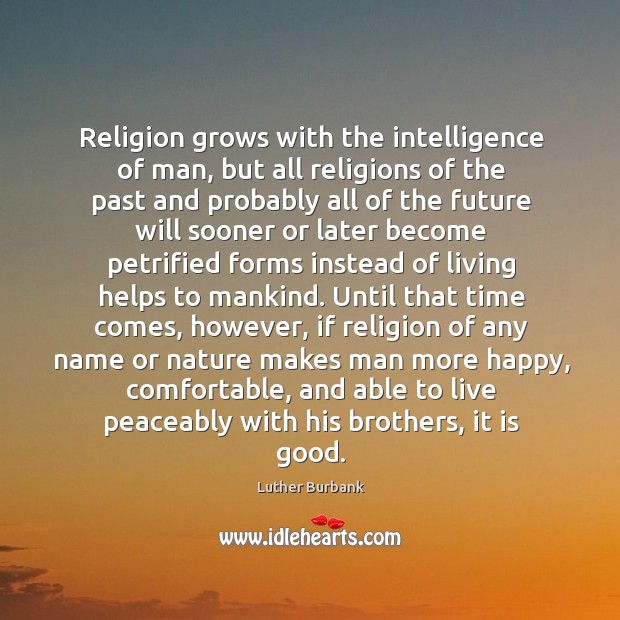 Religion grows with the intelligence of man, but all religions of the Image