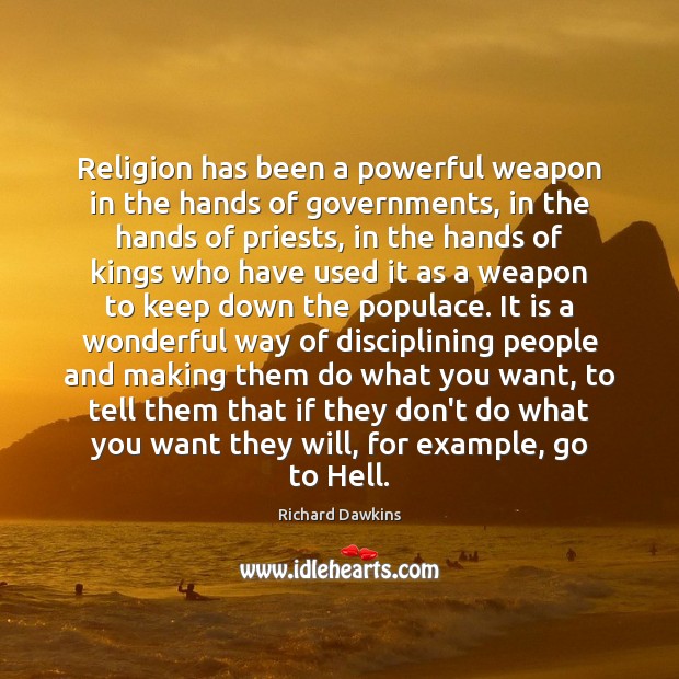 Religion has been a powerful weapon in the hands of governments, in Richard Dawkins Picture Quote
