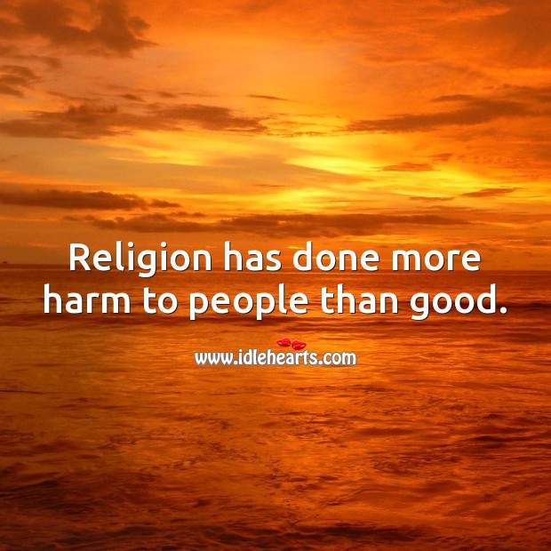 Religion has done more harm to people than good. Religion Quotes Image