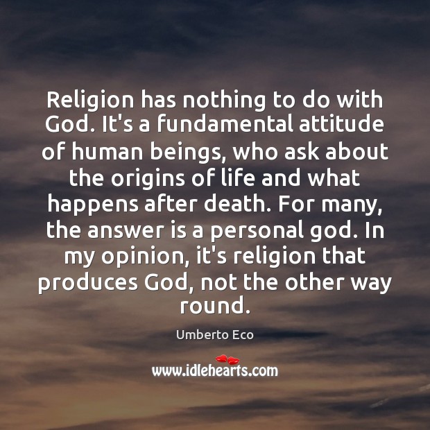 Religion has nothing to do with God. It’s a fundamental attitude of Umberto Eco Picture Quote