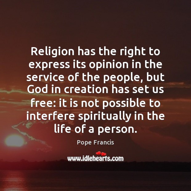 Religion has the right to express its opinion in the service of Pope Francis Picture Quote