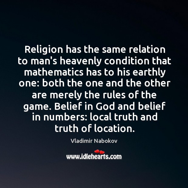 Religion has the same relation to man’s heavenly condition that mathematics has Vladimir Nabokov Picture Quote