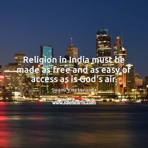Religion in India must be made as free and as easy of access as is God’s air. Image