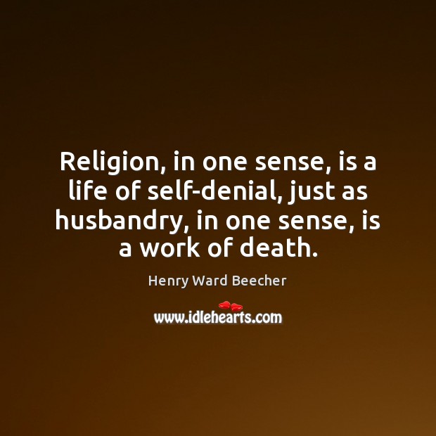 Religion, in one sense, is a life of self-denial, just as husbandry, Image