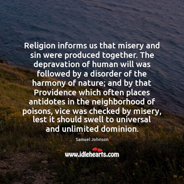Religion informs us that misery and sin were produced together. The depravation Samuel Johnson Picture Quote
