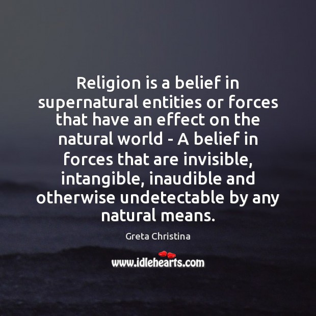 Religion is a belief in supernatural entities or forces that have an Religion Quotes Image