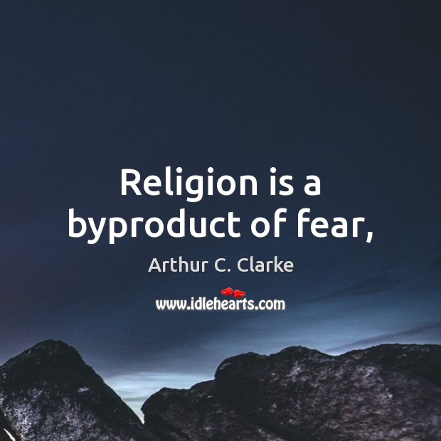 Religion is a byproduct of fear, Image