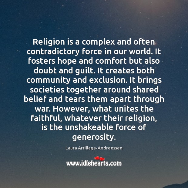 Religion is a complex and often contradictory force in our world. It Laura Arrillaga-Andreessen Picture Quote