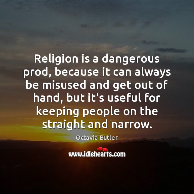 Religion is a dangerous prod, because it can always be misused and Image