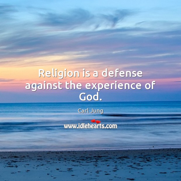 Religion is a defense against the experience of God. Religion Quotes Image