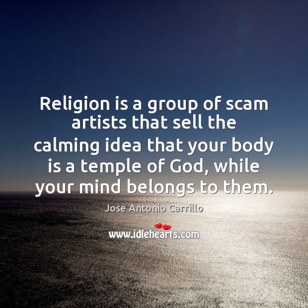 Religion is a group of scam artists that sell the calming idea Religion Quotes Image
