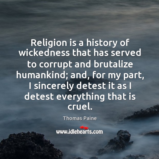 Religion is a history of wickedness that has served to corrupt and Image