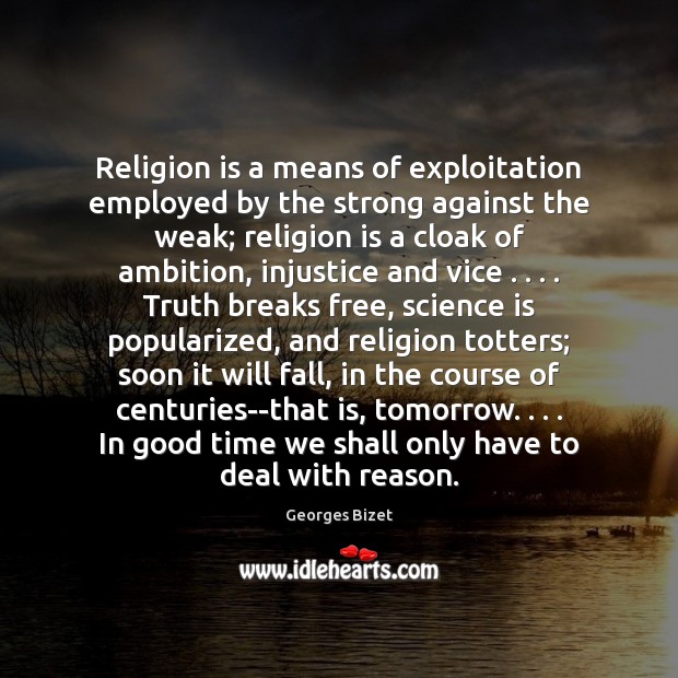 Religion is a means of exploitation employed by the strong against the Georges Bizet Picture Quote