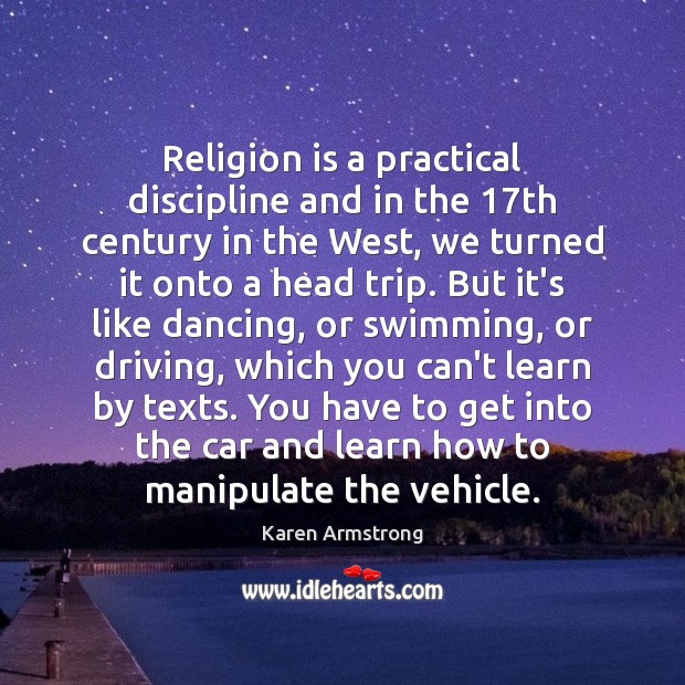 Religion is a practical discipline and in the 17th century in the Religion Quotes Image