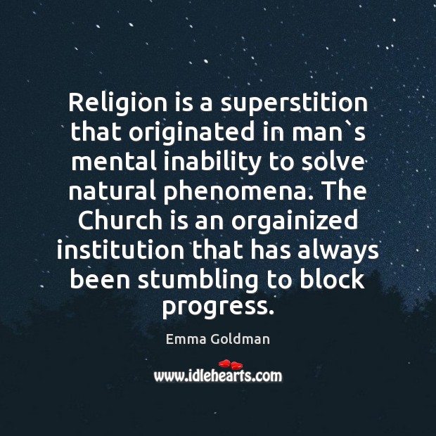 Religion is a superstition that originated in man`s mental inability to Religion Quotes Image