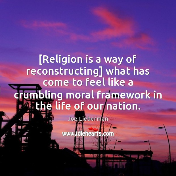 [Religion is a way of reconstructing] what has come to feel like Joe Lieberman Picture Quote
