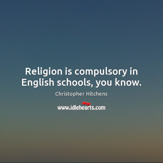 Religion is compulsory in English schools, you know. Religion Quotes Image
