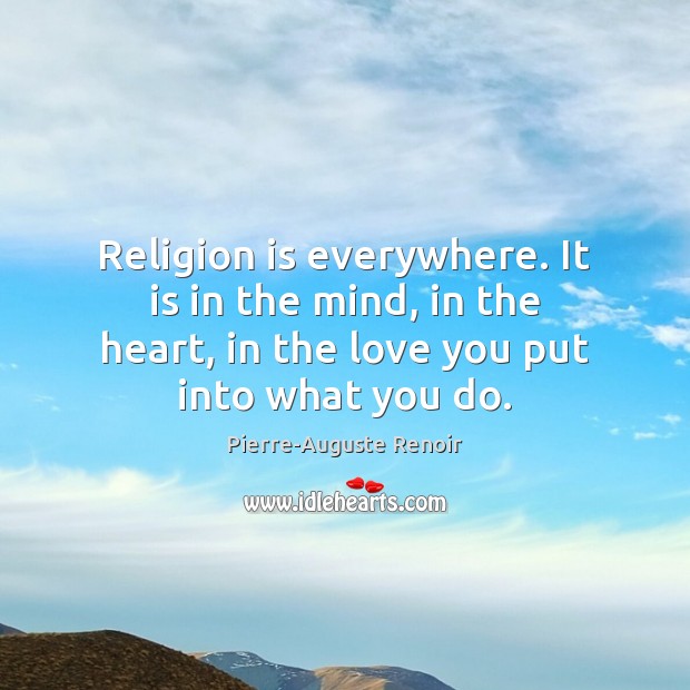 Religion is everywhere. It is in the mind, in the heart, in Image