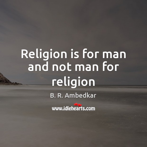 Religion is for man and not man for religion Image